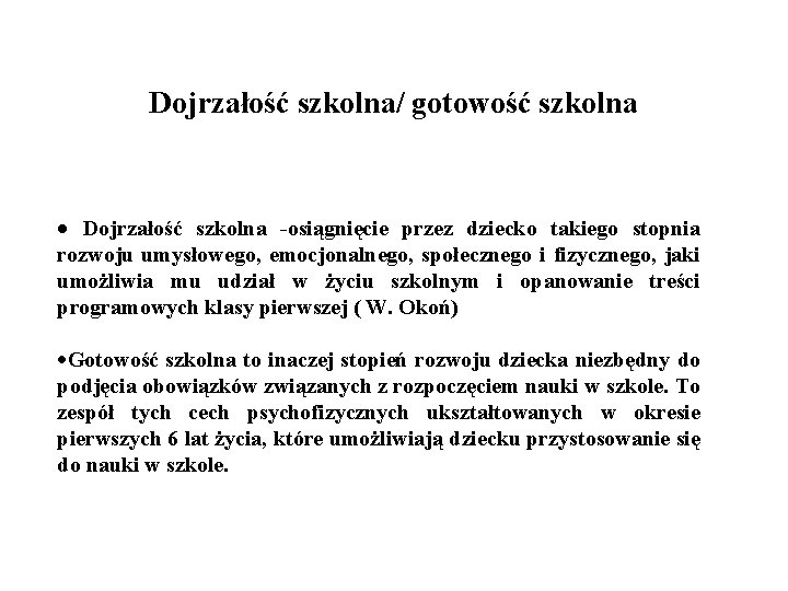 Dojrzałość szkolna/ gotowość szkolna Dojrzałość szkolna -osiągnięcie przez dziecko takiego stopnia rozwoju umysłowego, emocjonalnego,