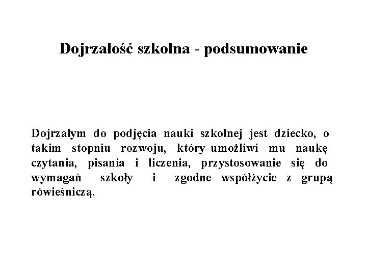 Dojrzałość szkolna - podsumowanie Dojrzałym do podjęcia nauki szkolnej jest dziecko, o takim stopniu