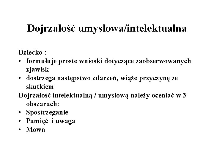 Dojrzałość umysłowa/intelektualna Dziecko : • formułuje proste wnioski dotyczące zaobserwowanych zjawisk • dostrzega następstwo