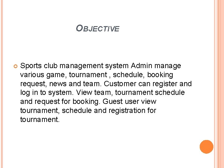 OBJECTIVE Sports club management system Admin manage various game, tournament , schedule, booking request,