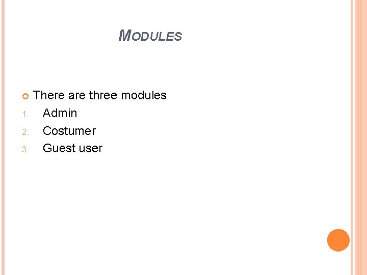 MODULES There are three modules 1. Admin 2. Costumer 3. Guest user 