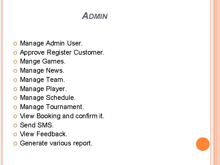 ADMIN Manage Admin User. Approve Register Customer. Mange Games. Manage News. Manage Team. Manage