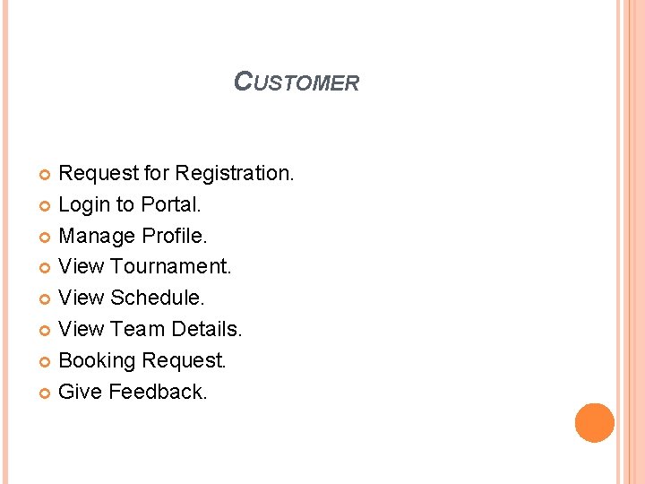 CUSTOMER Request for Registration. Login to Portal. Manage Profile. View Tournament. View Schedule. View