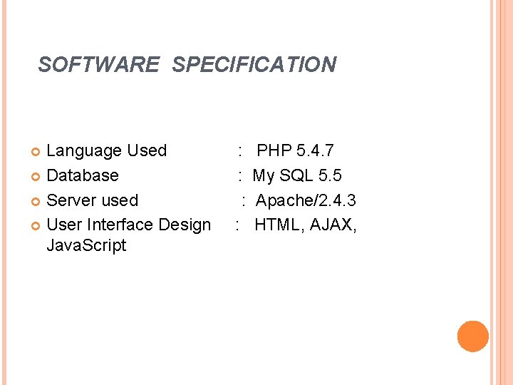 SOFTWARE SPECIFICATION Language Used Database Server used User Interface Design Java. Script : :