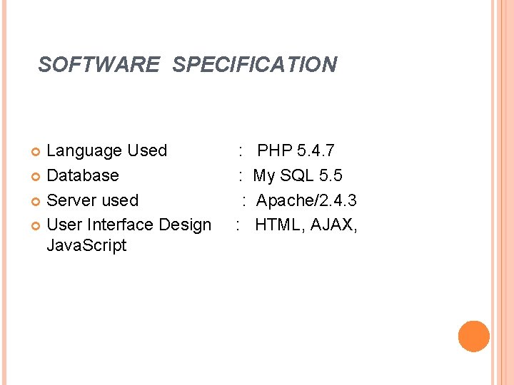 SOFTWARE SPECIFICATION Language Used Database Server used User Interface Design Java. Script : : SOFTWARE SPECIFICATION Language Used Database Server used User Interface Design Java. Script : :