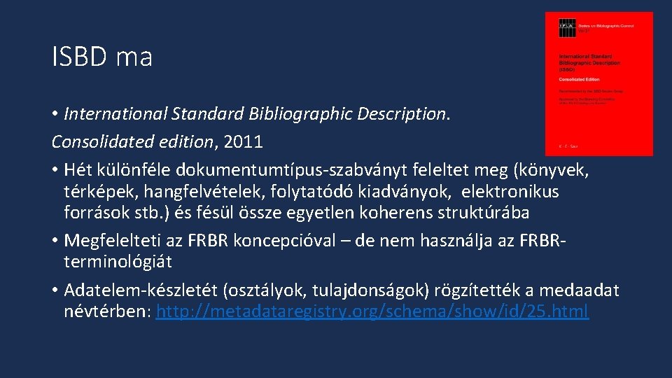 ISBD ma • International Standard Bibliographic Description. Consolidated edition, 2011 • Hét különféle dokumentumtípus-szabványt