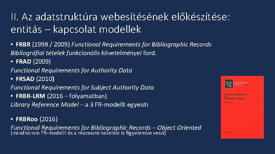 II. Az adatstruktúra webesítésének előkészítése: entitás – kapcsolat modellek • FRBR (1998 / 2009)