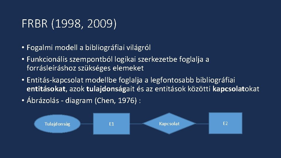 FRBR (1998, 2009) • Fogalmi modell a bibliográfiai világról • Funkcionális szempontból logikai szerkezetbe