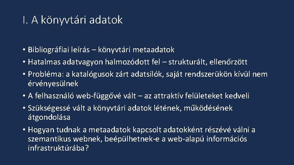 I. A könyvtári adatok • Bibliográfiai leírás – könyvtári metaadatok • Hatalmas adatvagyon halmozódott