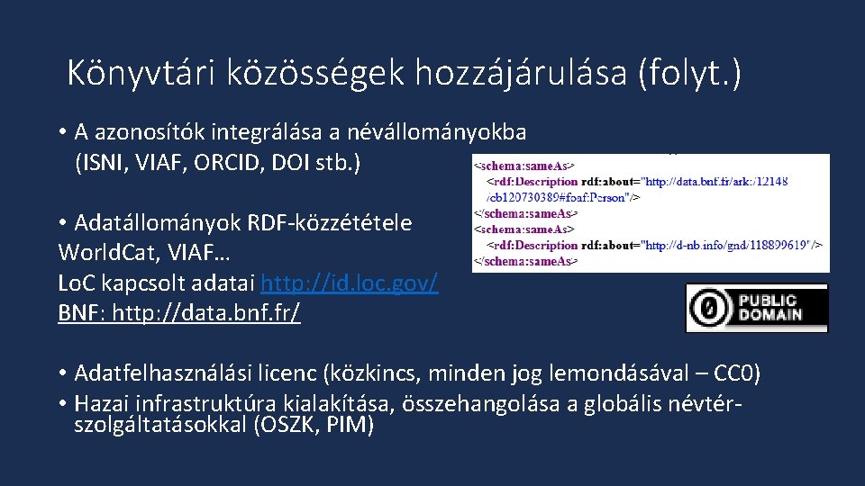 Könyvtári közösségek hozzájárulása (folyt. ) • A azonosítók integrálása a névállományokba (ISNI, VIAF, ORCID,