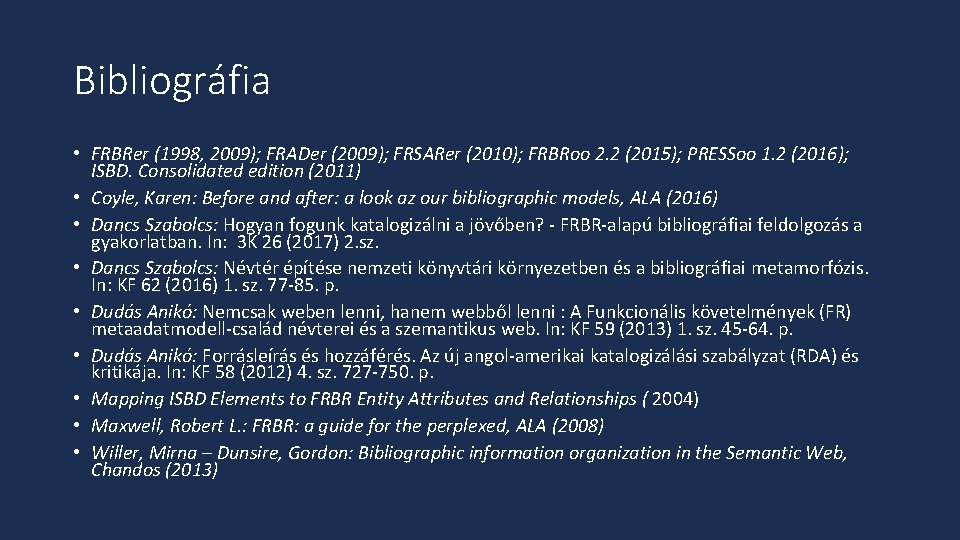 Bibliográfia • FRBRer (1998, 2009); FRADer (2009); FRSARer (2010); FRBRoo 2. 2 (2015); PRESSoo