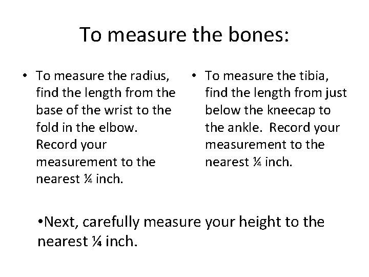To measure the bones: • To measure the radius, find the length from the