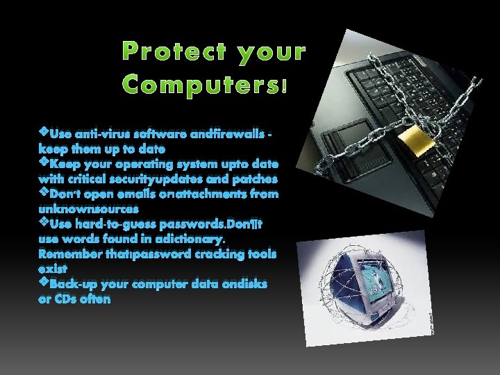 v. Use anti-virus software andfirewalls keep them up to date v. Keep your operating