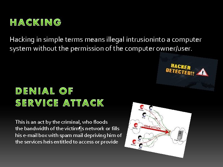 Hacking in simple terms means illegal intrusioninto a computer system without the permission of