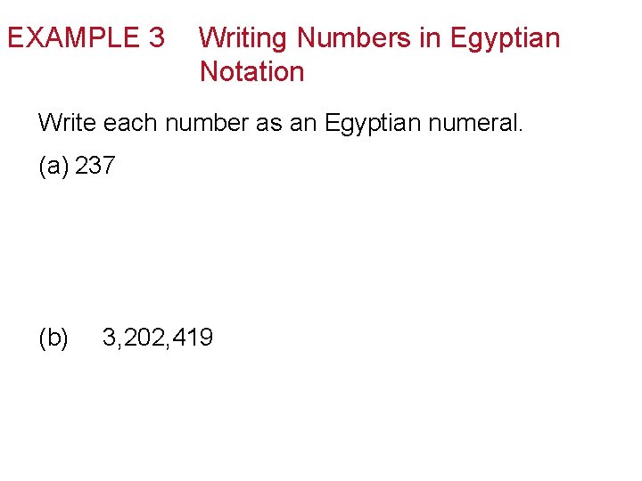 EXAMPLE 3 Writing Numbers in Egyptian Notation Write each number as an Egyptian numeral.