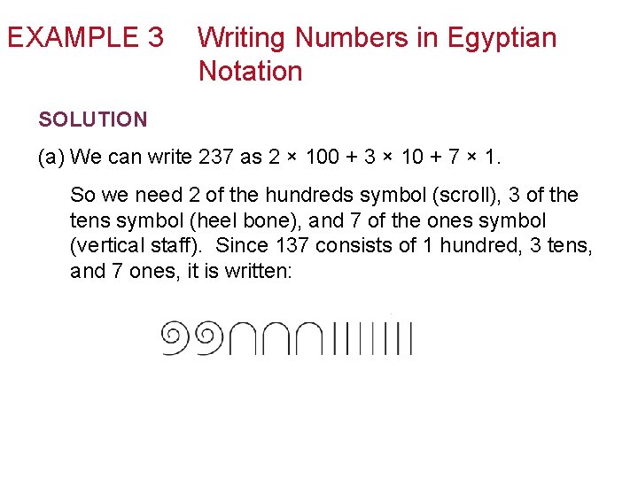 EXAMPLE 3 Writing Numbers in Egyptian Notation SOLUTION (a) We can write 237 as
