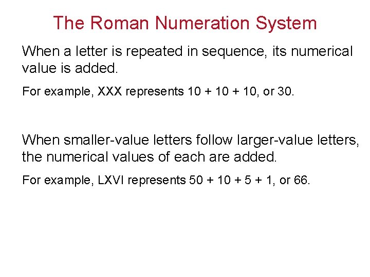 The Roman Numeration System When a letter is repeated in sequence, its numerical value