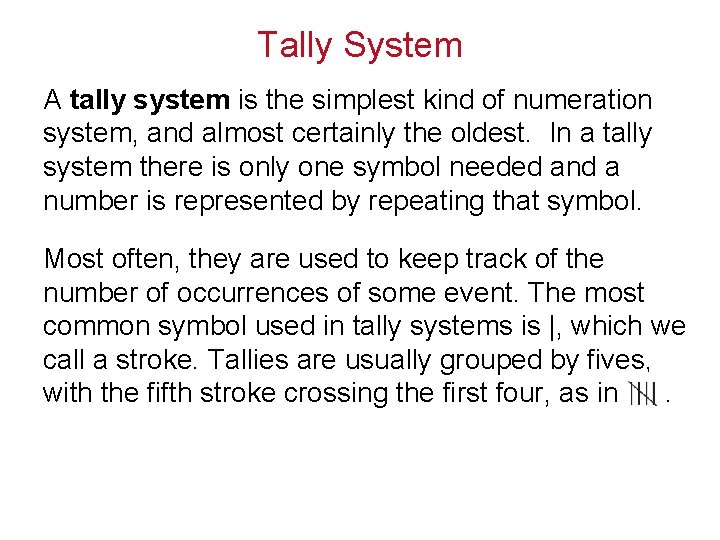 Tally System A tally system is the simplest kind of numeration system, and almost