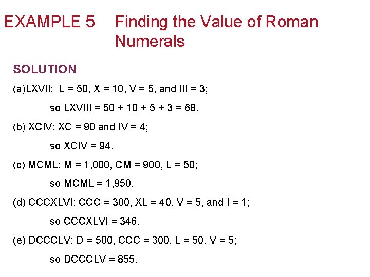 EXAMPLE 5 Finding the Value of Roman Numerals SOLUTION (a)LXVII: L = 50, X