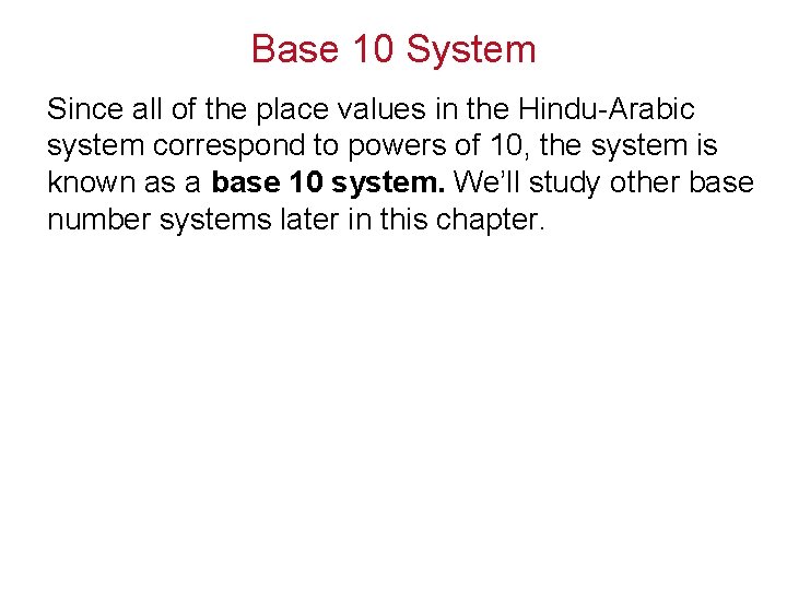 Base 10 System Since all of the place values in the Hindu-Arabic system correspond