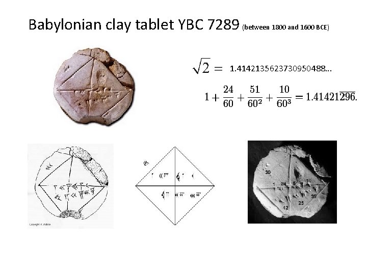 Babylonian clay tablet YBC 7289 (between 1800 and 1600 BCE) 1. 4142135623730950488. . .