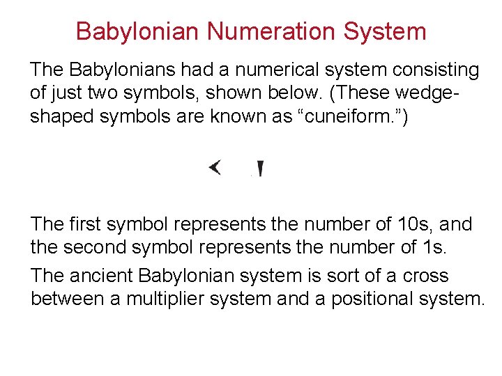 Babylonian Numeration System The Babylonians had a numerical system consisting of just two symbols,