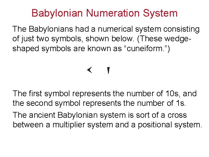 Babylonian Numeration System The Babylonians had a numerical system consisting of just two symbols,
