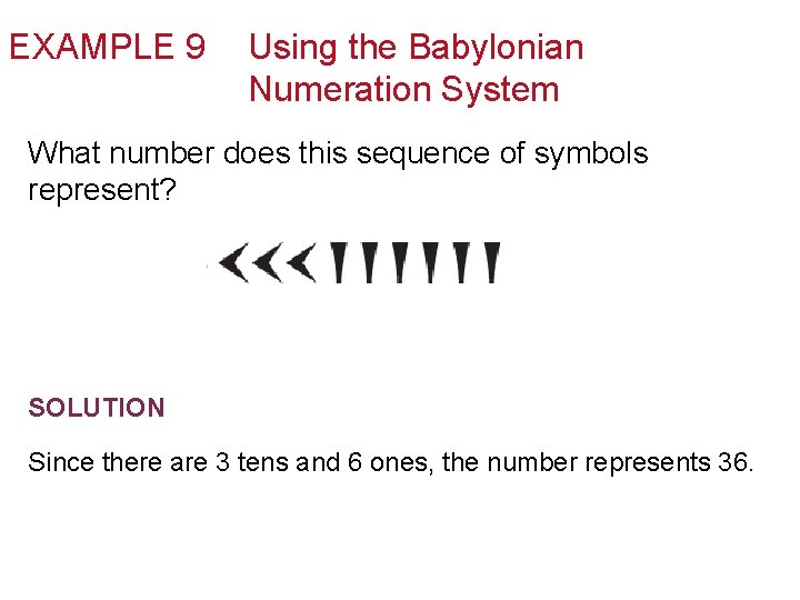 EXAMPLE 9 Using the Babylonian Numeration System What number does this sequence of symbols