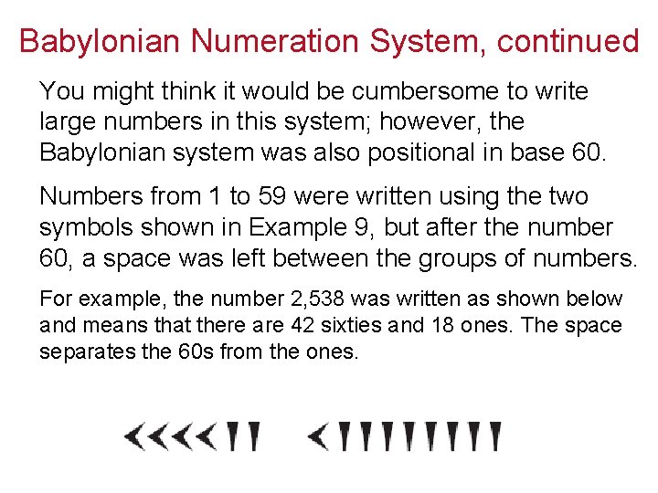 Babylonian Numeration System, continued You might think it would be cumbersome to write large
