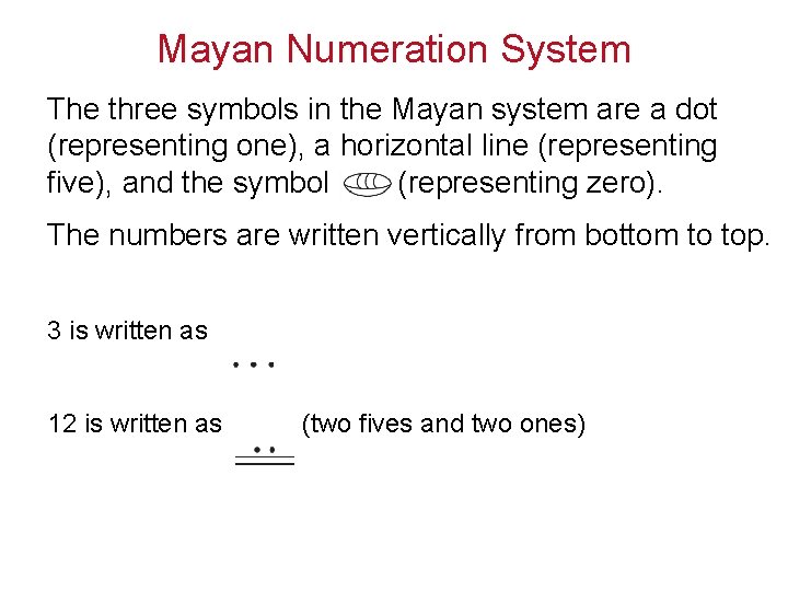 Mayan Numeration System The three symbols in the Mayan system are a dot (representing