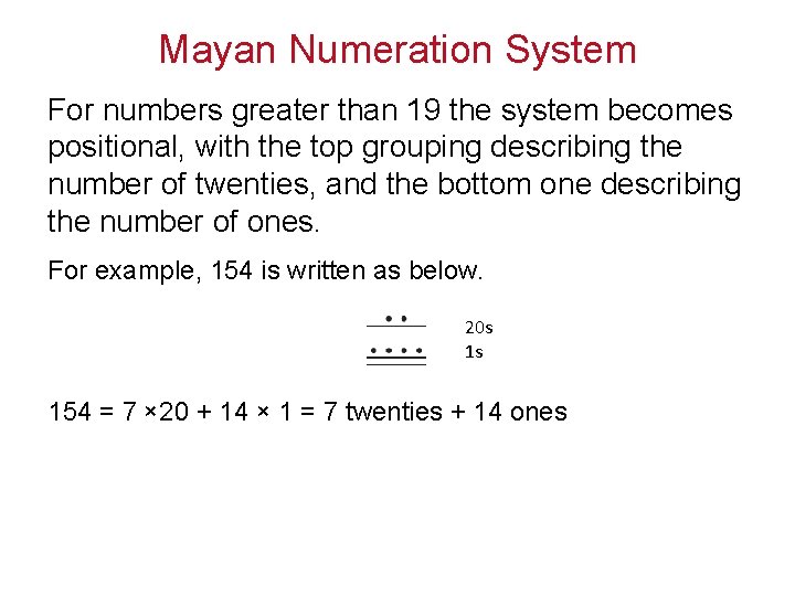 Mayan Numeration System For numbers greater than 19 the system becomes positional, with the