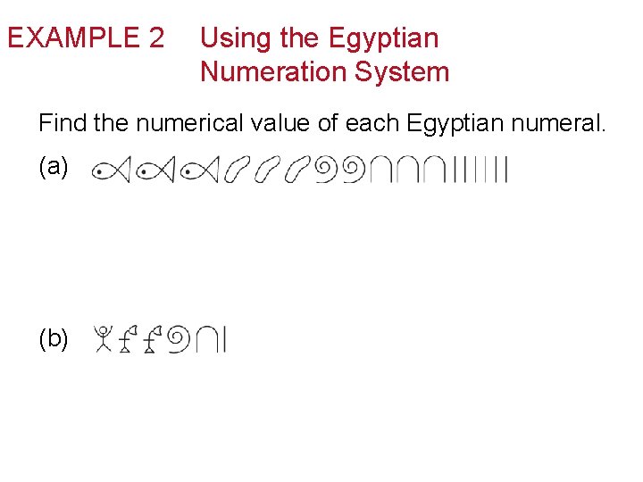 EXAMPLE 2 Using the Egyptian Numeration System Find the numerical value of each Egyptian