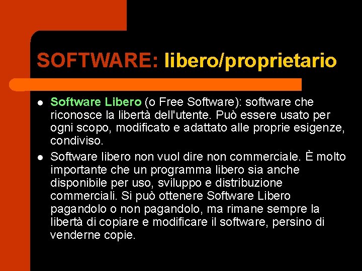 SOFTWARE: libero/proprietario l l Software Libero (o Free Software): software che riconosce la libertà