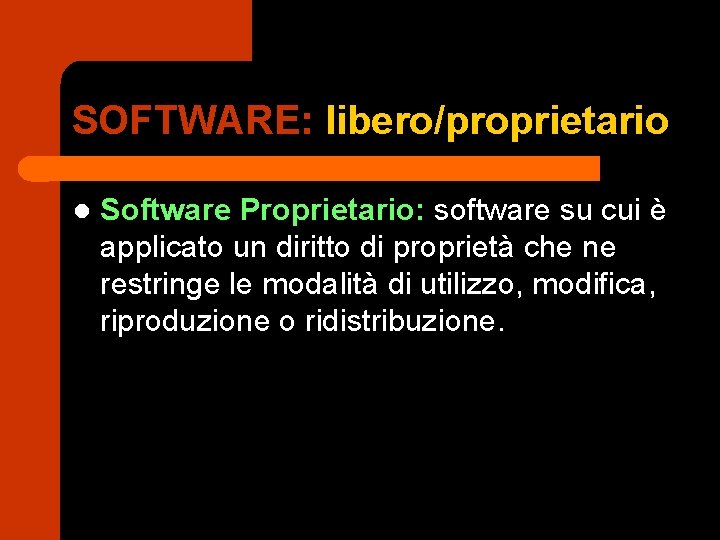 SOFTWARE: libero/proprietario l Software Proprietario: software su cui è applicato un diritto di proprietà