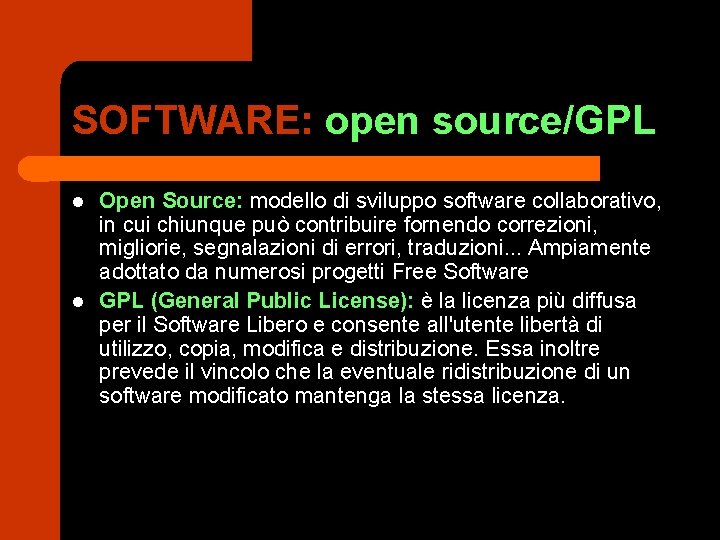 SOFTWARE: open source/GPL l l Open Source: modello di sviluppo software collaborativo, in cui