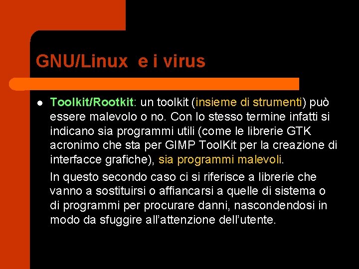 GNU/Linux e i virus l Toolkit/Rootkit: un toolkit (insieme di strumenti) può essere malevolo