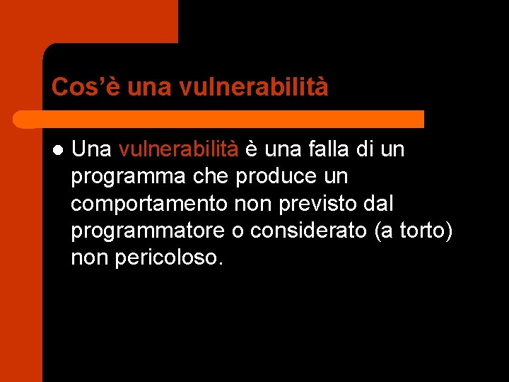Cos’è una vulnerabilità l Una vulnerabilità è una falla di un programma che produce