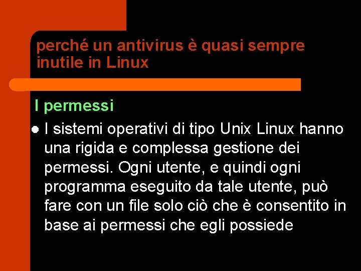 perché un antivirus è quasi sempre inutile in Linux I permessi l I sistemi