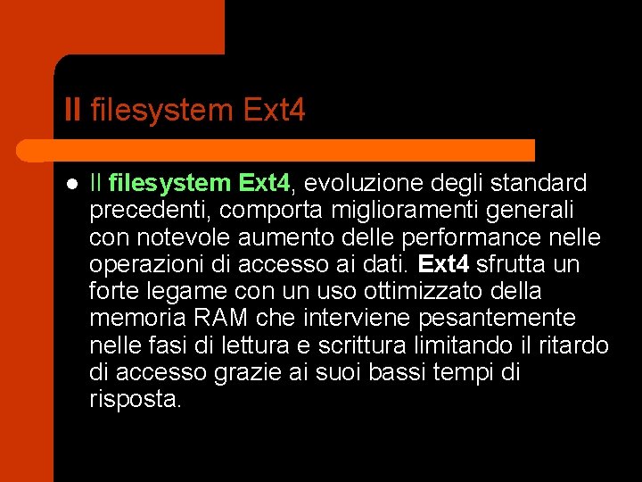 Il filesystem Ext 4 l Il filesystem Ext 4, evoluzione degli standard precedenti, comporta