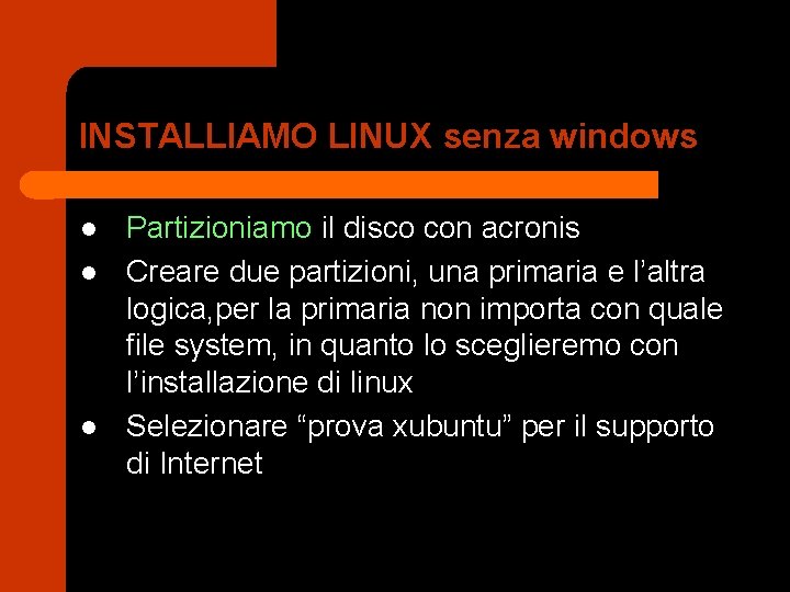 INSTALLIAMO LINUX senza windows l l l Partizioniamo il disco con acronis Creare due