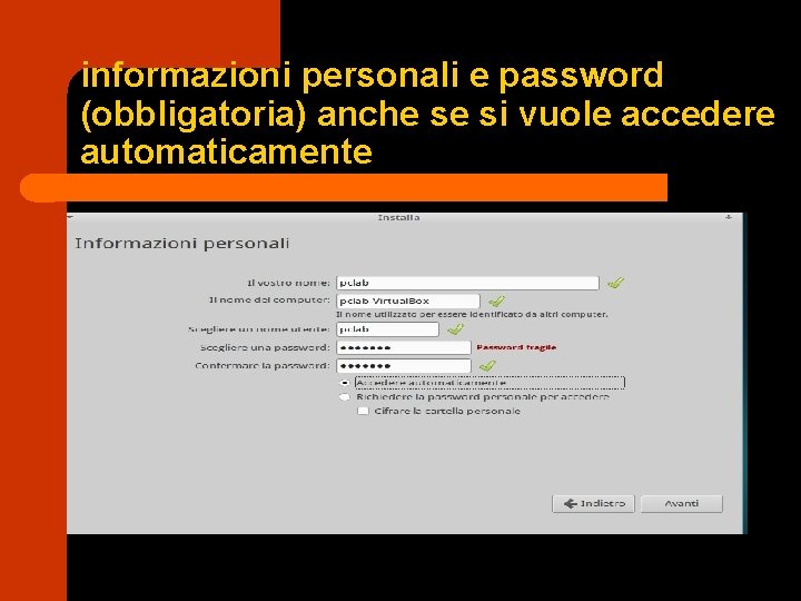 informazioni personali e password (obbligatoria) anche se si vuole accedere automaticamente 
