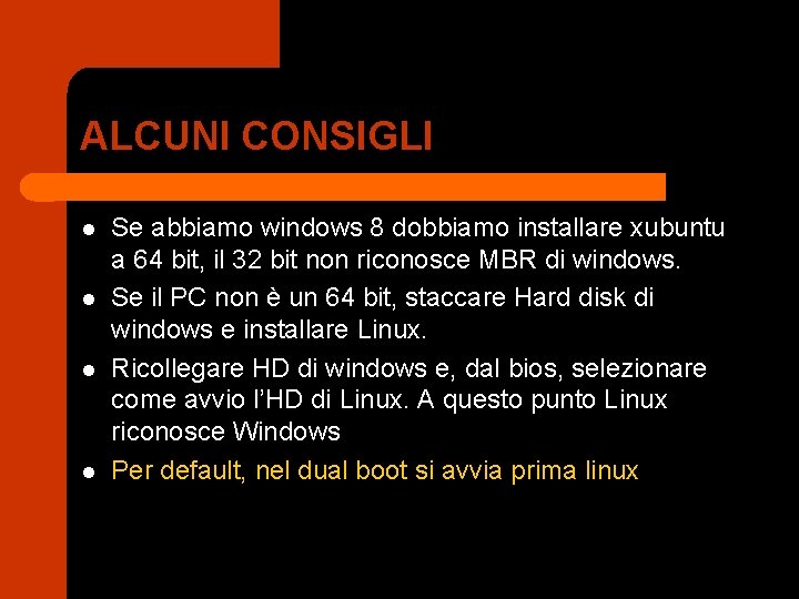 ALCUNI CONSIGLI l l Se abbiamo windows 8 dobbiamo installare xubuntu a 64 bit,