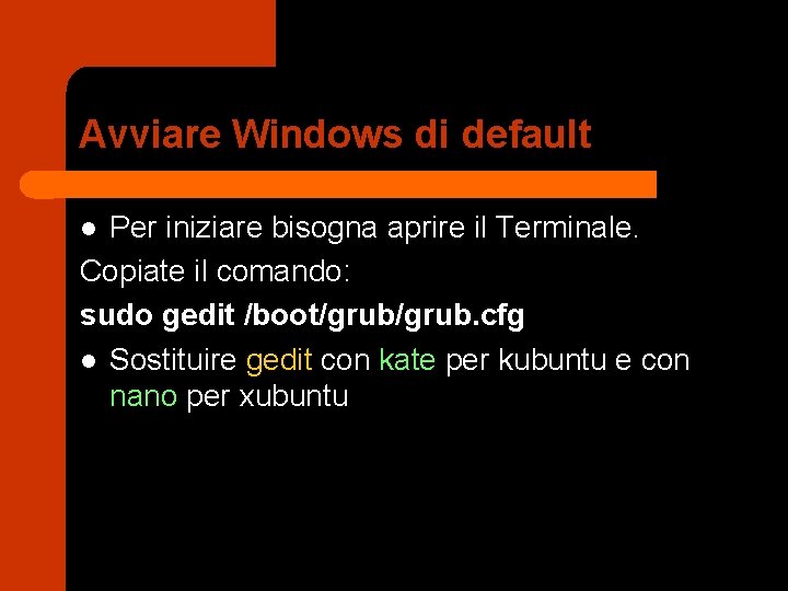 Avviare Windows di default Per iniziare bisogna aprire il Terminale. Copiate il comando: sudo