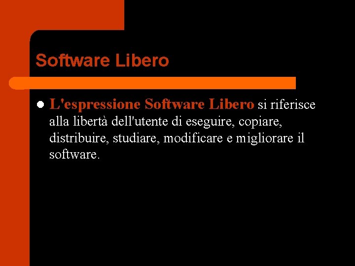 Software Libero l L'espressione Software Libero si riferisce alla libertà dell'utente di eseguire, copiare,
