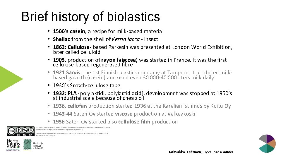 Brief history of biolastics • 1500’s casein, a recipe for milk-based material • Shellac