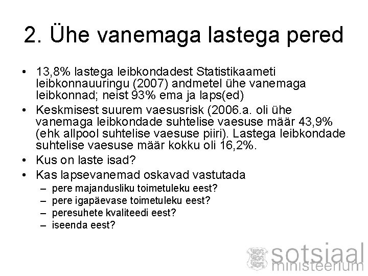 2. Ühe vanemaga lastega pered • 13, 8% lastega leibkondadest Statistikaameti leibkonnauuringu (2007) andmetel