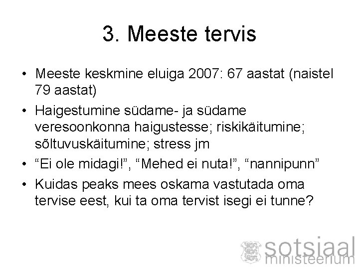 3. Meeste tervis • Meeste keskmine eluiga 2007: 67 aastat (naistel 79 aastat) •