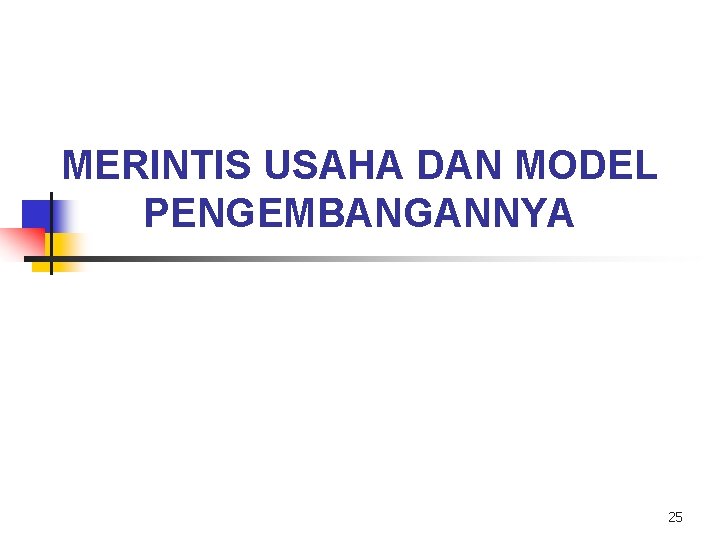 MERINTIS USAHA DAN MODEL PENGEMBANGANNYA 25 