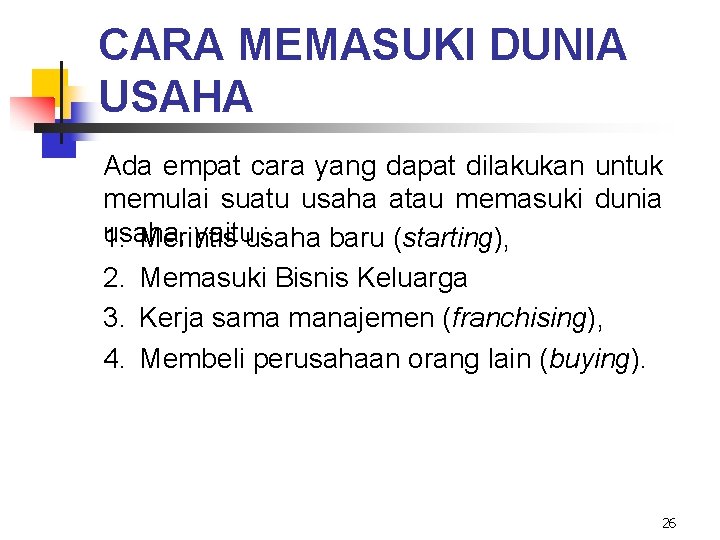 CARA MEMASUKI DUNIA USAHA Ada empat cara yang dapat dilakukan untuk memulai suatu usaha