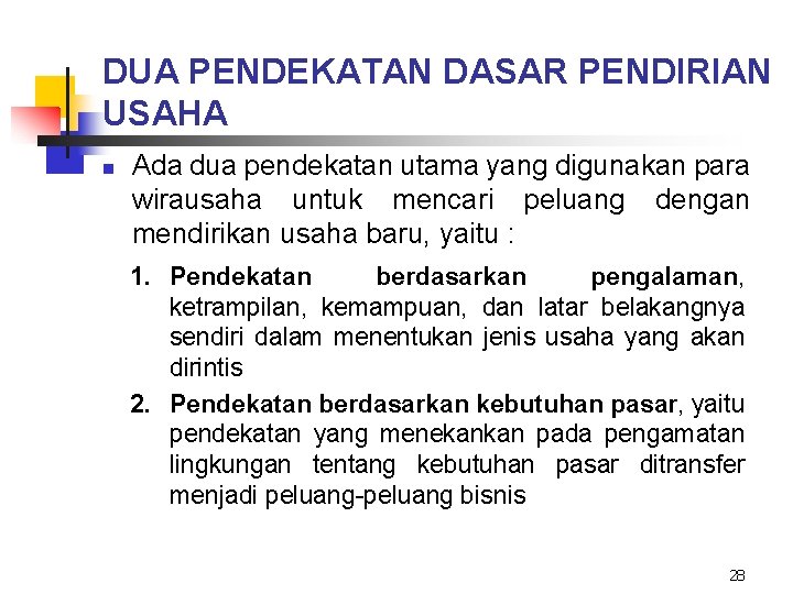 DUA PENDEKATAN DASAR PENDIRIAN USAHA n Ada dua pendekatan utama yang digunakan para wirausaha